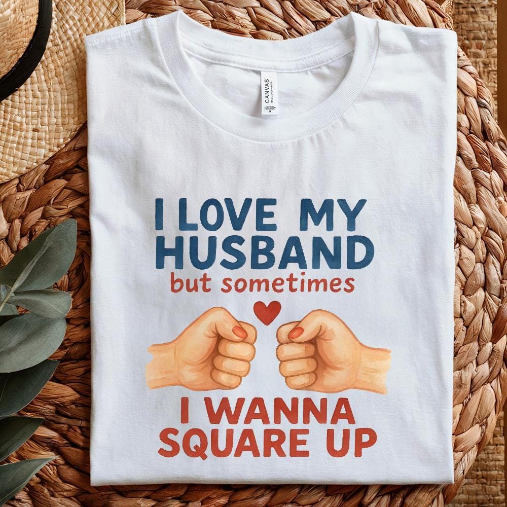 I Love My Husband But Sometimes I Wanna Square Up Funny Husband Shirt