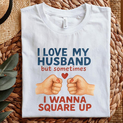 I Love My Husband But Sometimes I Wanna Square Up Funny Husband Shirt