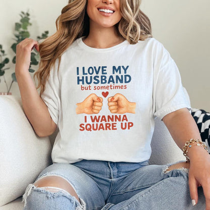 I Love My Husband But Sometimes I Wanna Square Up Funny Husband Shirt