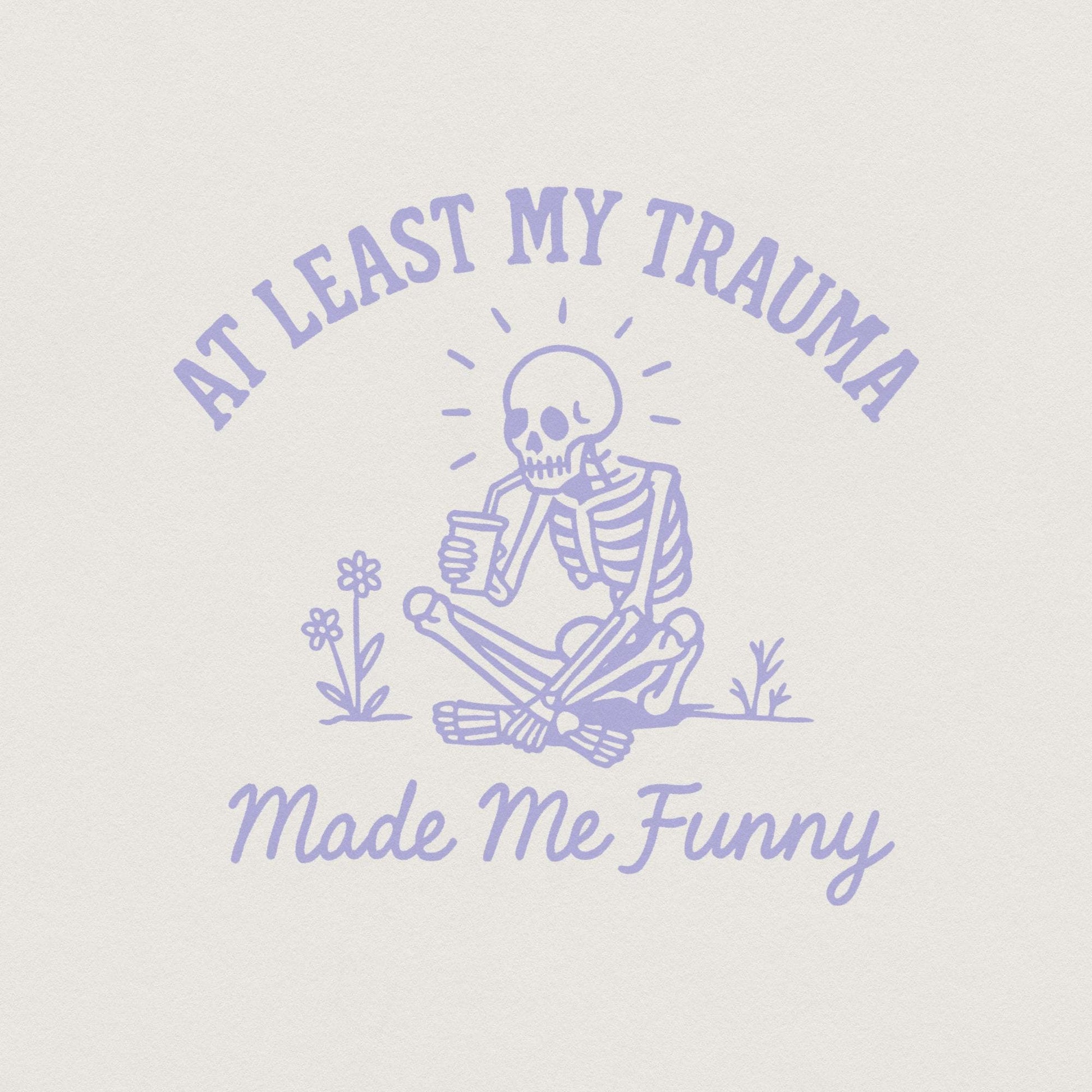 At Least My Trauma Made Me Funny PNG, Trending PNG - 300 DPI Design for