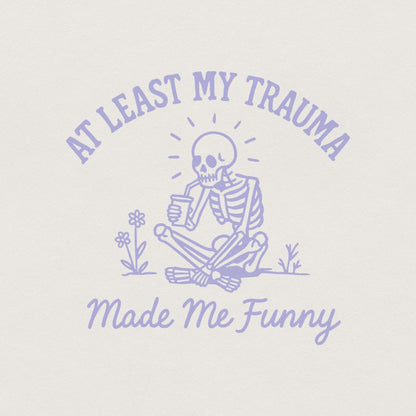 At Least My Trauma Made Me Funny PNG, Trending PNG - 300 DPI Design for