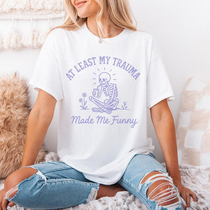 At Least My Trauma Made Me Funny PNG, Trending PNG - 300 DPI Design for