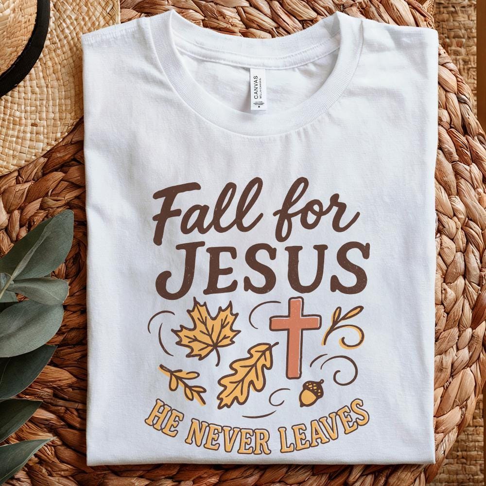 Fall for Jesus png, He Never Leaves png - 300 DPI Design for T-Shirt