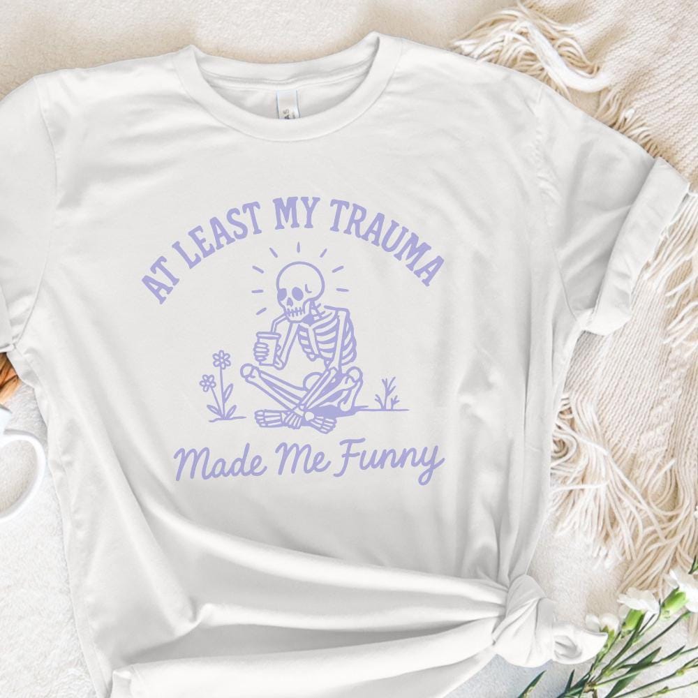 At Least My Trauma Made Me Funny PNG, Trending PNG - 300 DPI Design for