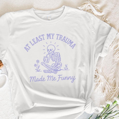 At Least My Trauma Made Me Funny PNG, Trending PNG - 300 DPI Design for