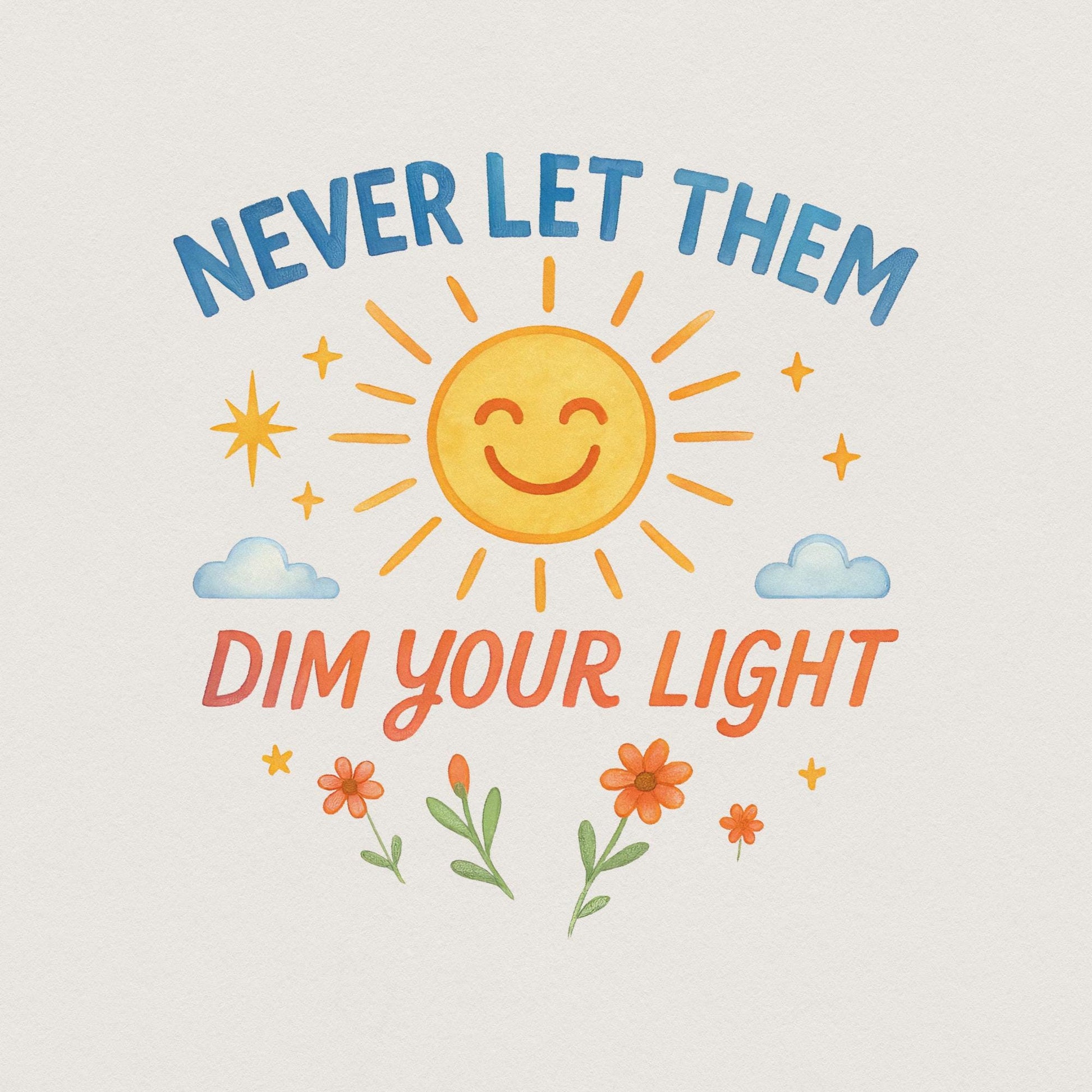 Never Let Them Dim Your Light png and PNG, Cute Sticker Design - 300 DPI