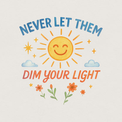 Never Let Them Dim Your Light png and PNG, Cute Sticker Design - 300 DPI