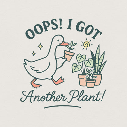 Oops I Got Another Plant Goose PNG, Funny Plant PNG - 300 DPI Design for