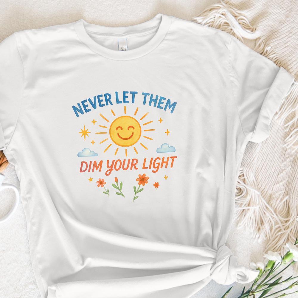 Never Let Them Dim Your Light png and PNG, Cute Sticker Design - 300 DPI