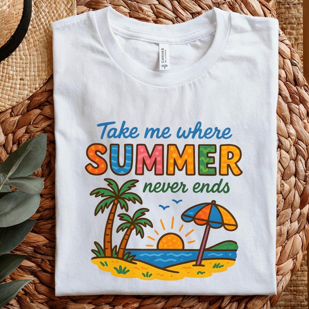 Take Me Where Summer Never Ends PNG, Summer PNG Designs - 300 DPI Design