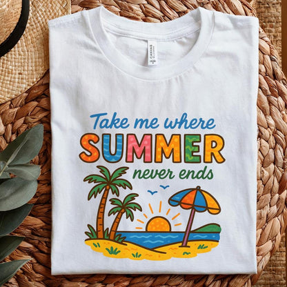 Take Me Where Summer Never Ends PNG, Summer PNG Designs - 300 DPI Design