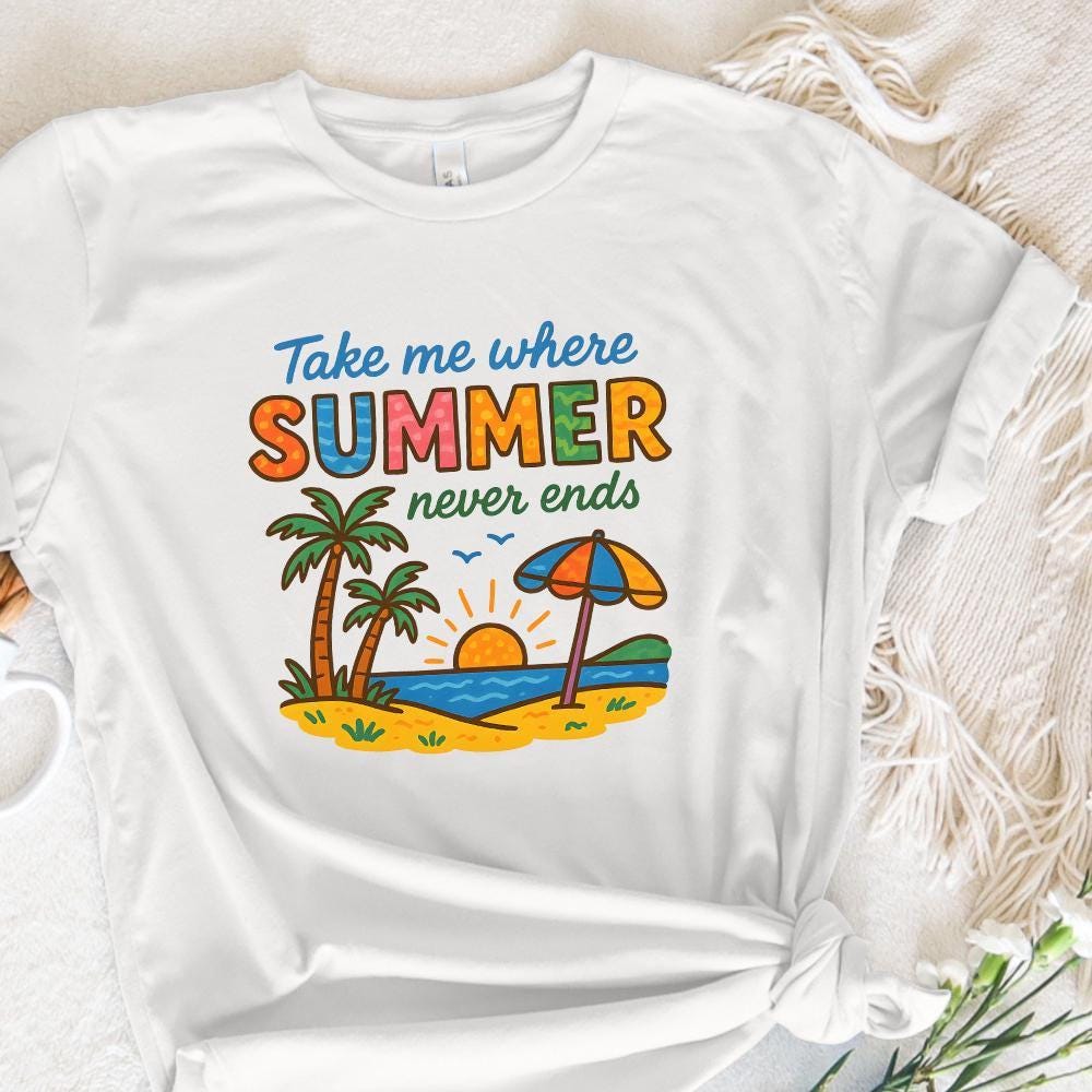 Take Me Where Summer Never Ends PNG, Summer PNG Designs - 300 DPI Design