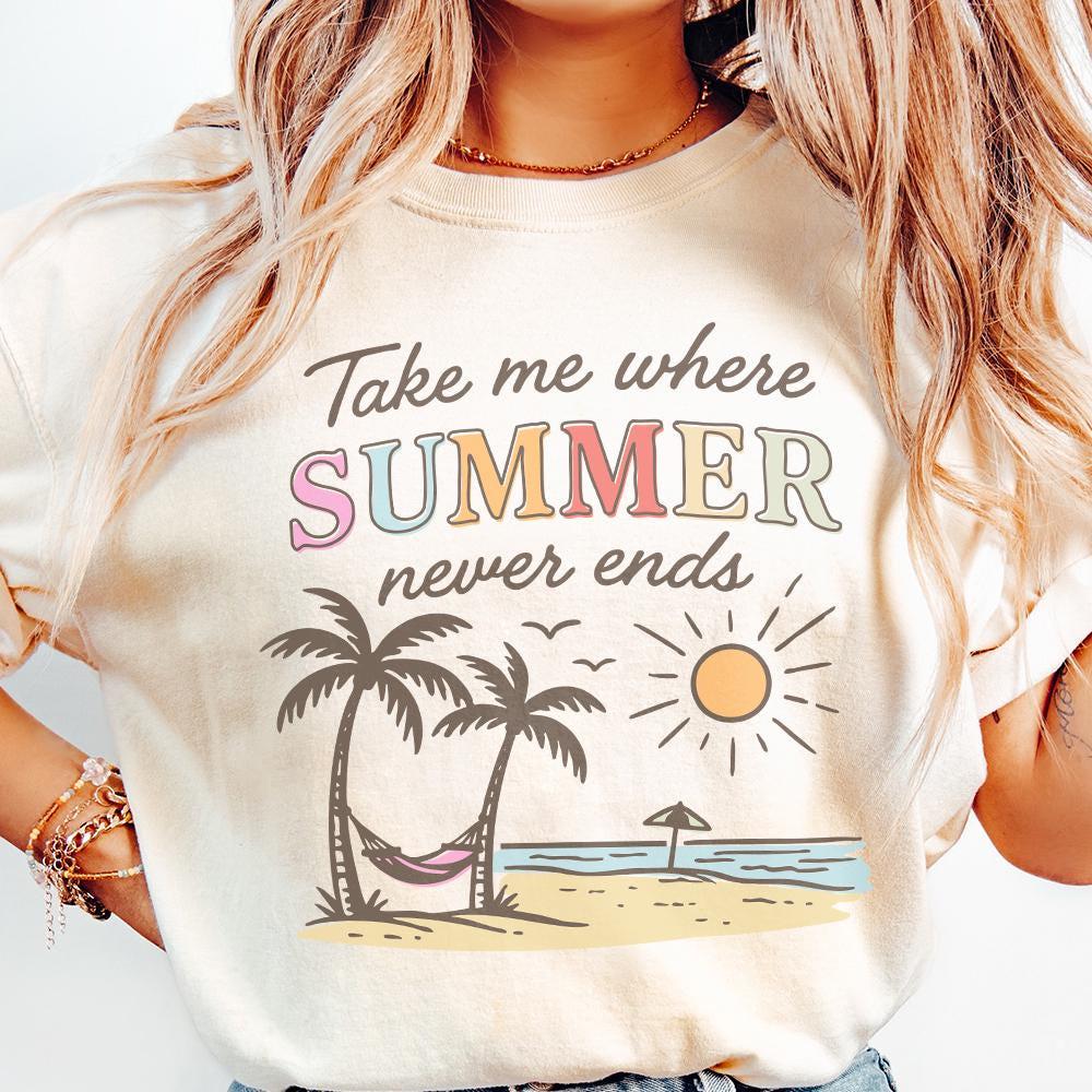 Take Me Where Summer Never Ends PNG, Summer Vibes PNG - 300 DPI Design