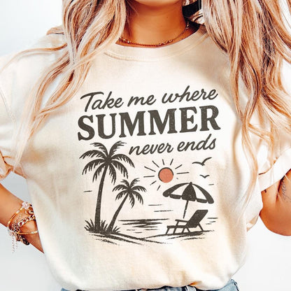 Take Me Where Summer Never Ends PNG, Summer PNG Designs - 300 DPI Design