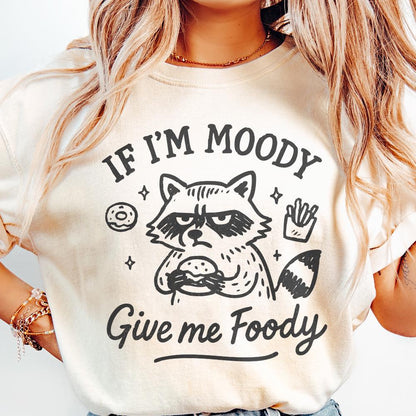 If I'm Moody Give Me Foody PNG, Funny Raccoon PNG - 300 DPI Design for