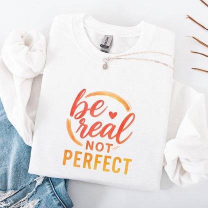 Be Real Not Perfect PNG, Mental Health Inspirational Shirt - 300 DPI