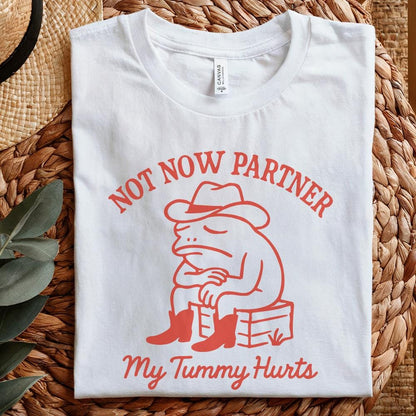 Not Now Partner PNG, My Tummy Hurts - 300 DPI Design for T-Shirt
