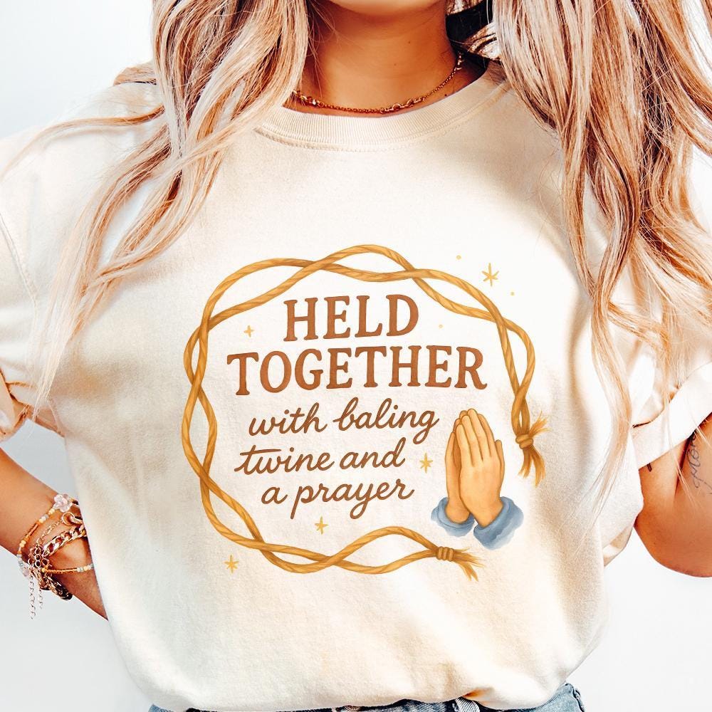 Held Together With Baling Twine And A Prayer Png, Rustic Farmhouse Humor