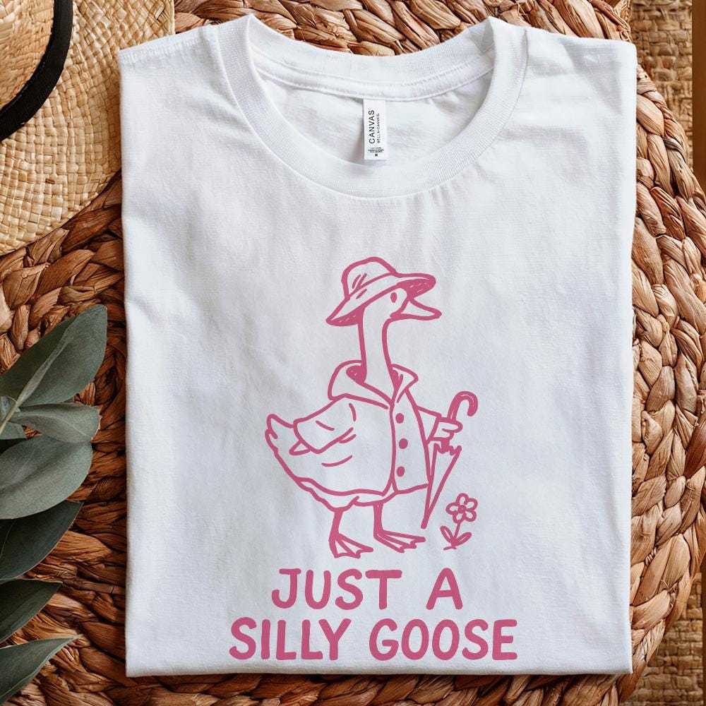 Just A Silly Goose PNG, Trending Goose Digital Download - 300 DPI Design