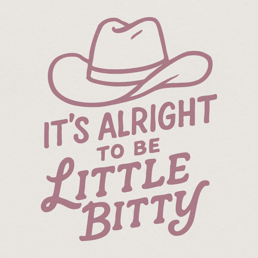 Its Alright to be Little Bitty png, Country Baby png - 300 DPI Design for