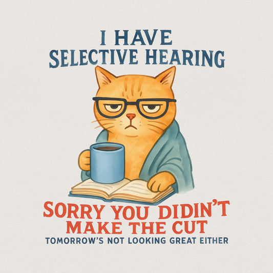 Cat Have Selective Hearing You Didn't Make Cut, Funny Cat Meme Shirt -
