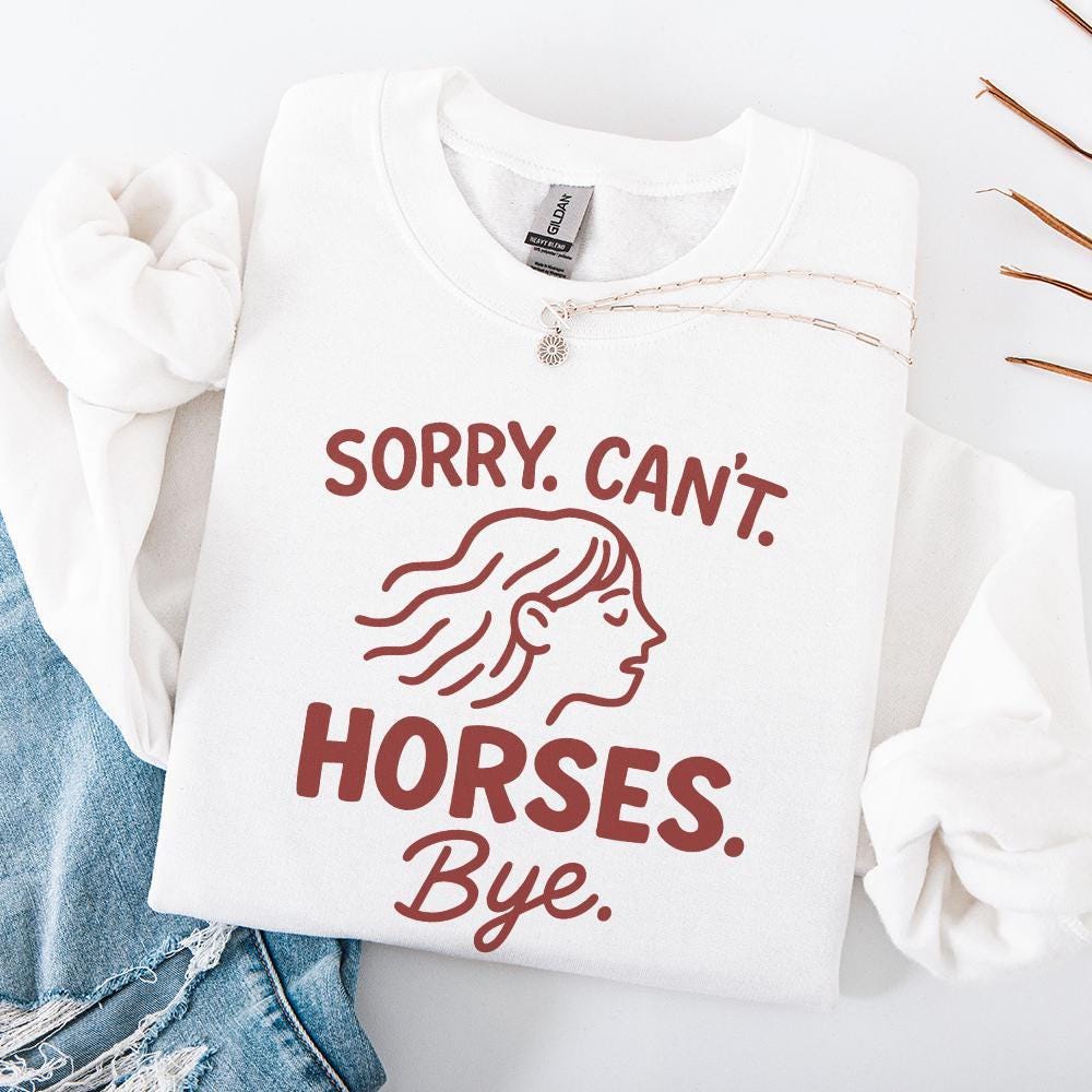 Sorry Can't Horses Bye PNG, Horse Sweatshirt Design - 300 DPI Design for