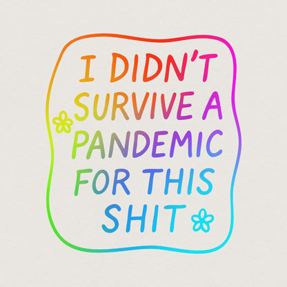 I Didn't Survive the Pandemic for This Shit PNG, Social Justice Designs -