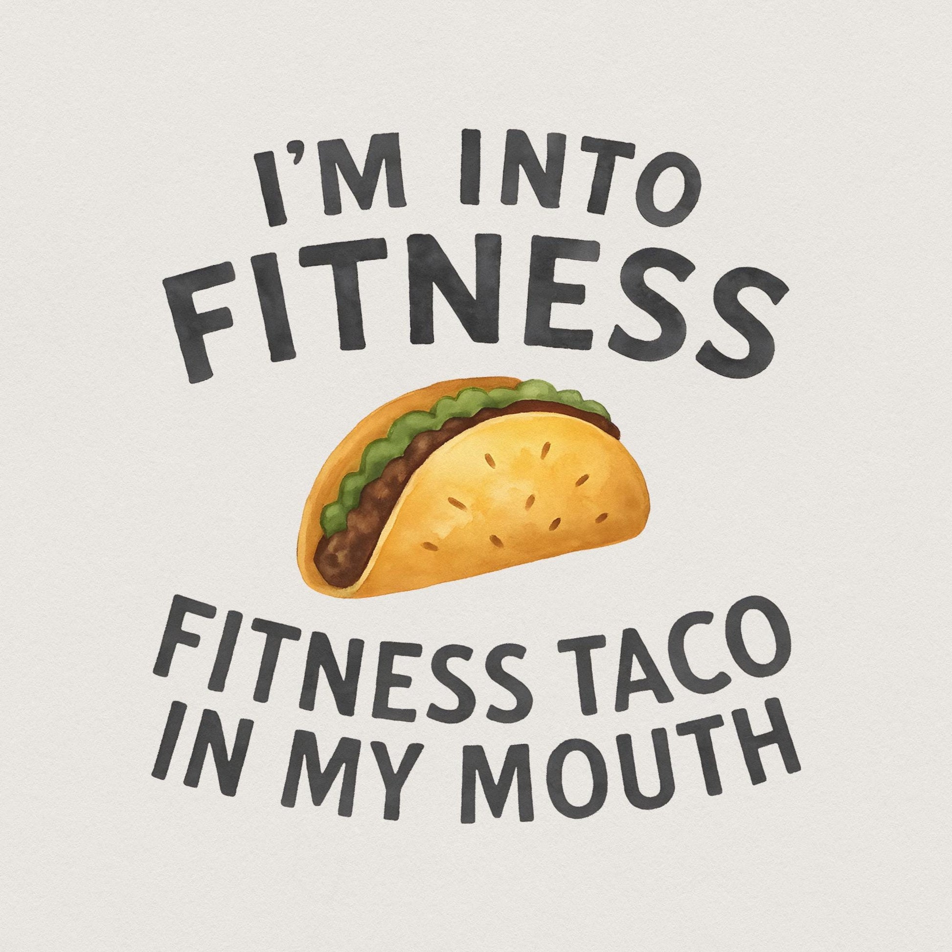 I'm Into Fitness Fitness Taco In My Mouth Png, Funny Png - 300 DPI Design