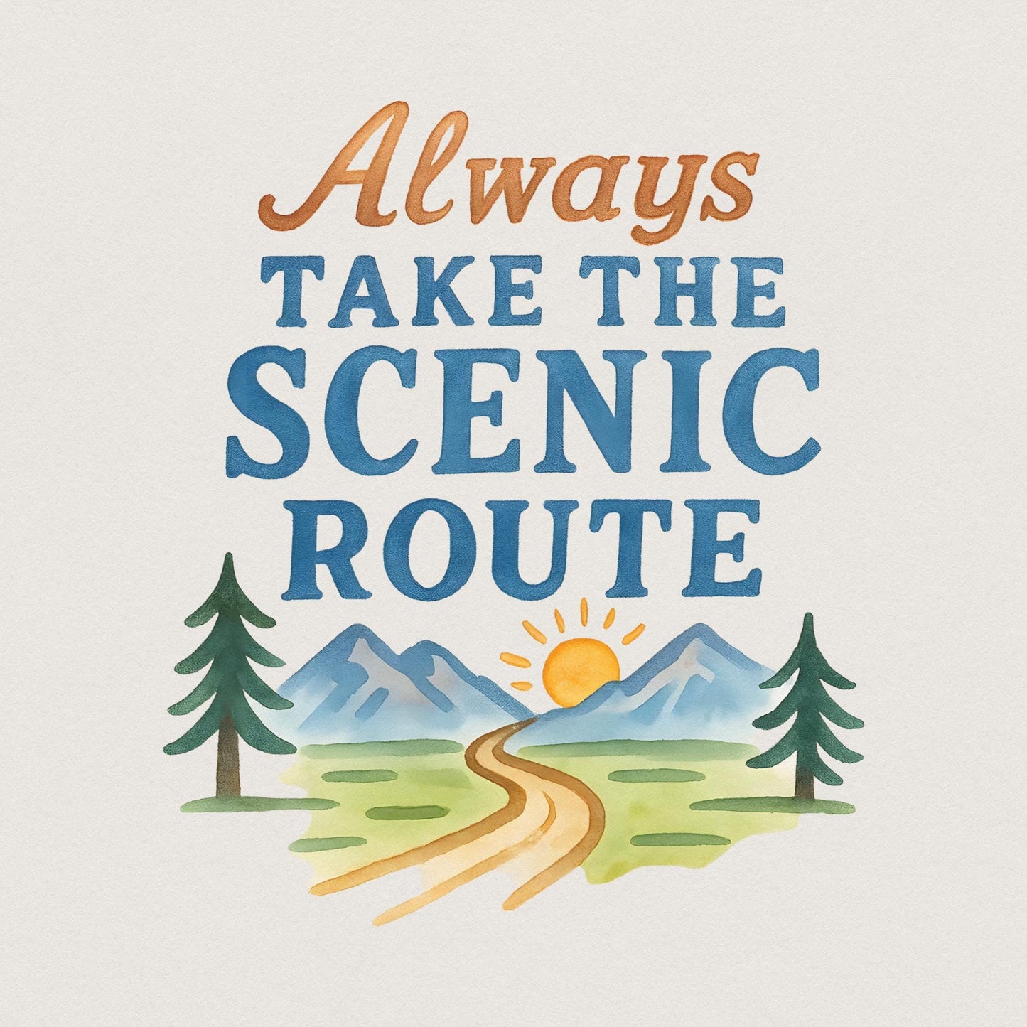 Always Take the Scenic Route, Camping Travel Adventure - 300 DPI Design
