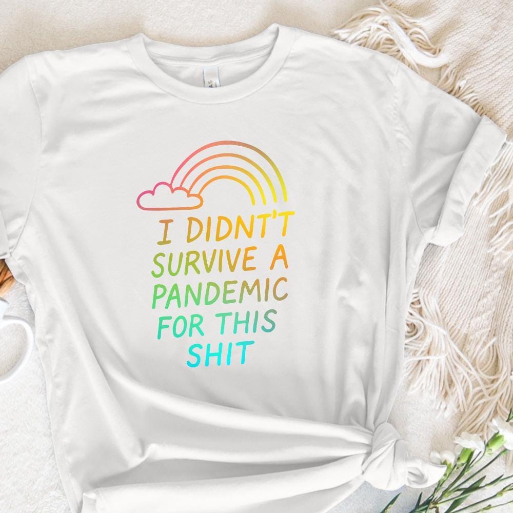 I Didn't Survive the Pandemic for this Shit PNG, Social Justice Art - 300