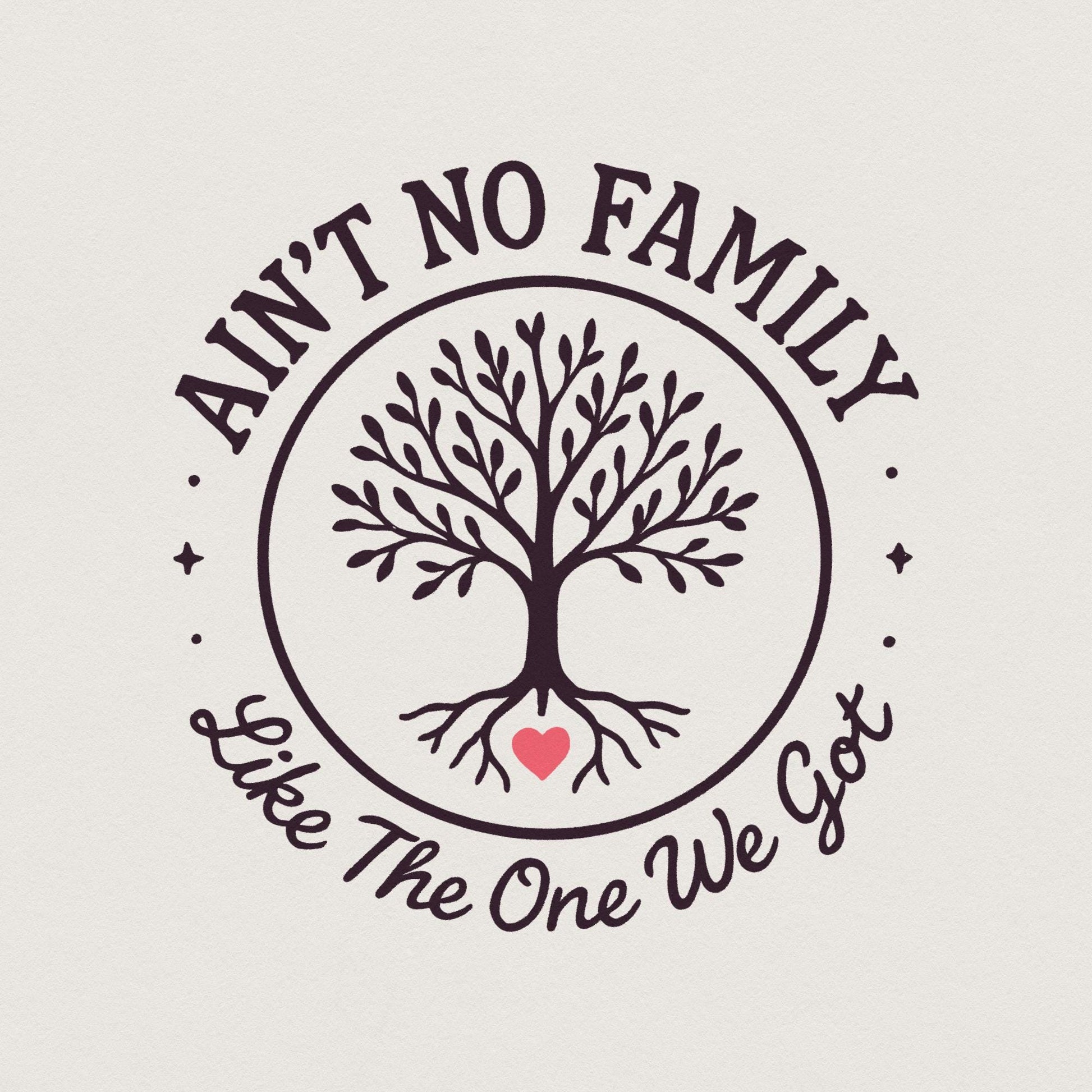 Ain't No Family Like the One We Got PNG, Family Gift - 300 DPI Design for