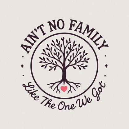 Ain't No Family Like the One We Got PNG, Family Gift - 300 DPI Design for
