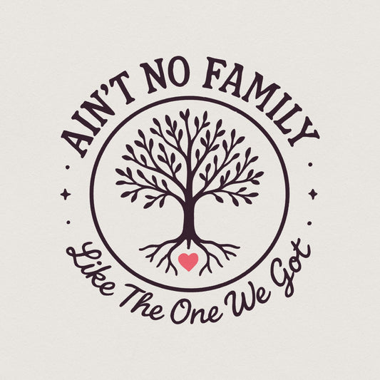 Ain't No Family Like the One We Got PNG, Family Gift - 300 DPI Design for