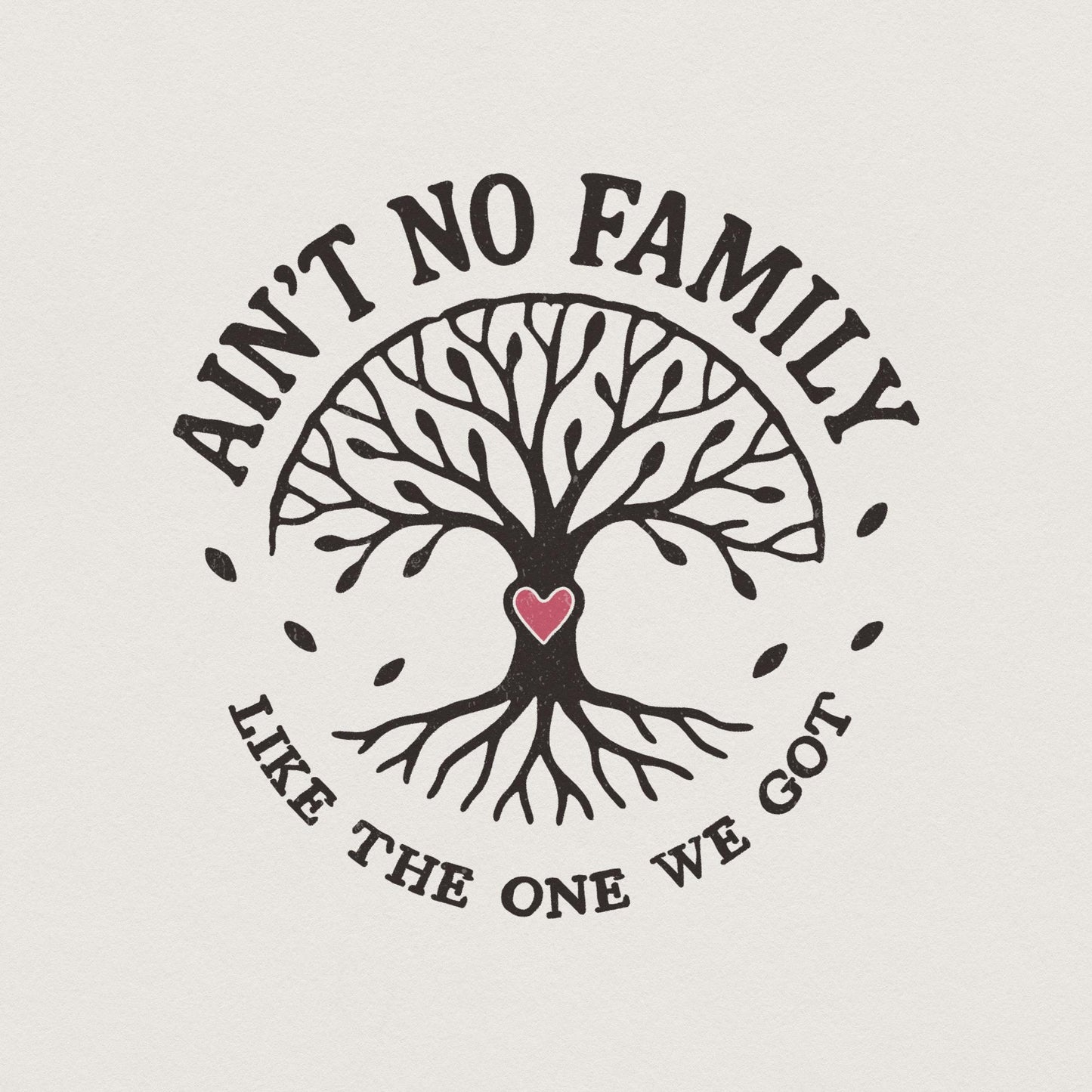 Ain't No Family Like The One We Got PNG, Family Tree Design - 300 DPI
