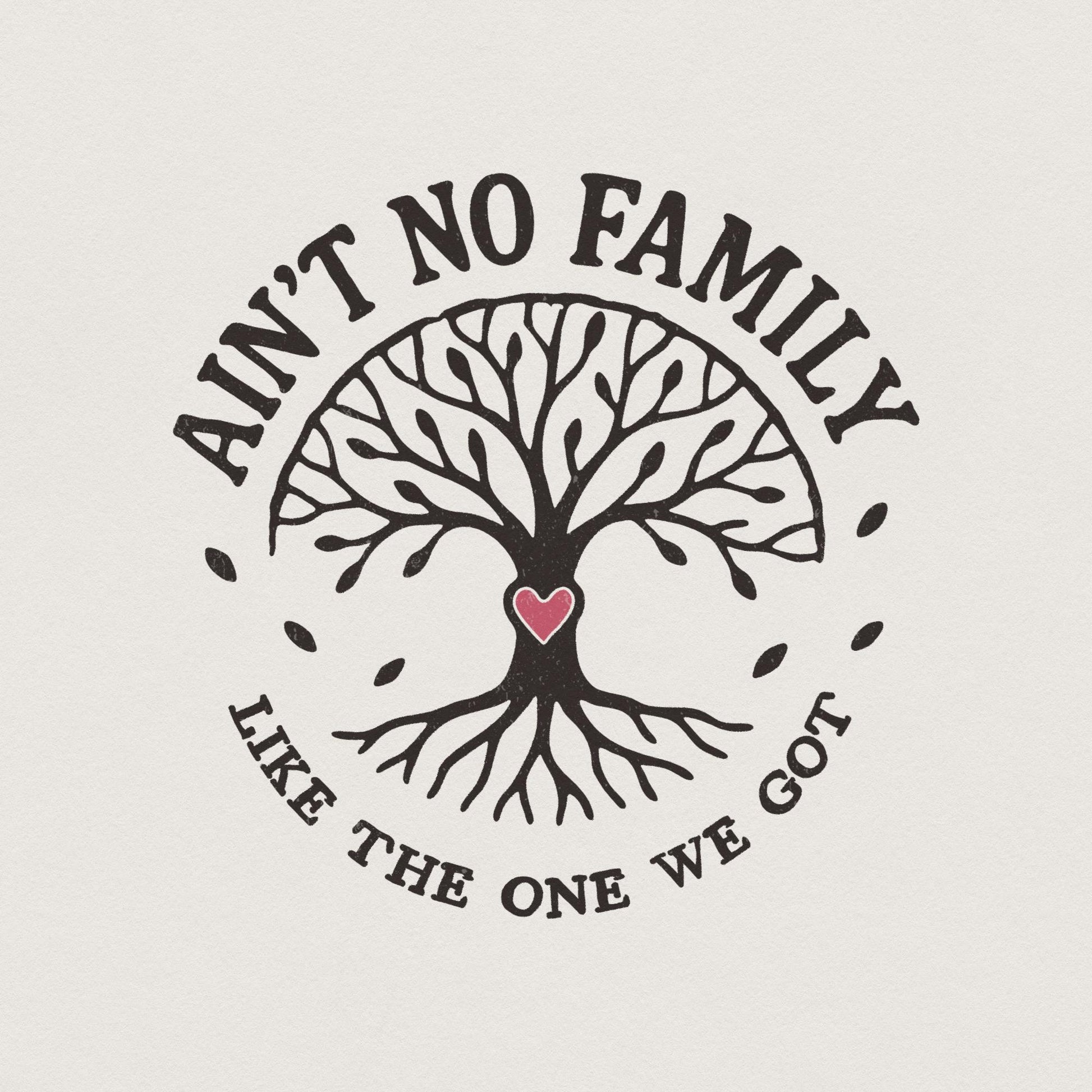 Ain't No Family Like The One We Got PNG, Family Tree Design - 300 DPI