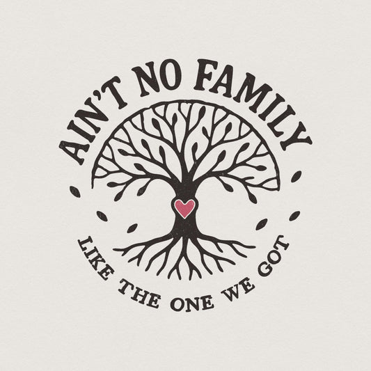 Ain't No Family Like The One We Got PNG, Family Tree Design - 300 DPI