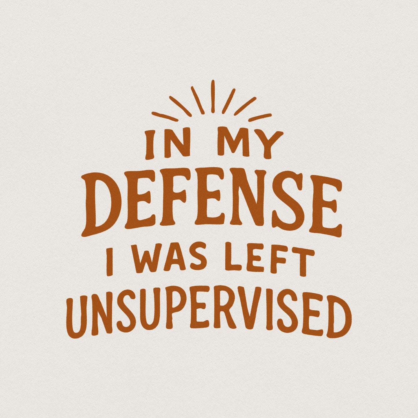 In My Defense I Was Left Unsupervised Png, Funny Png - 300 DPI Design for
