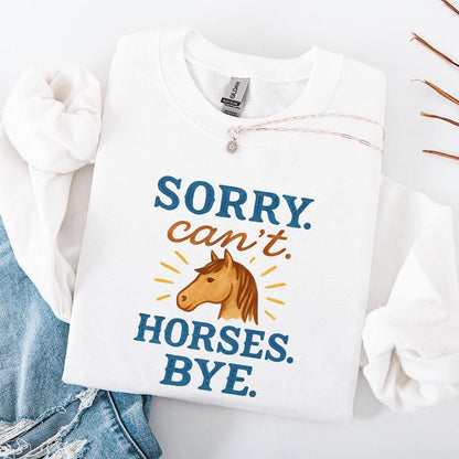 Funny Horse Sweatshirt PNG, Sorry Can't Horses Bye - 300 DPI Design for