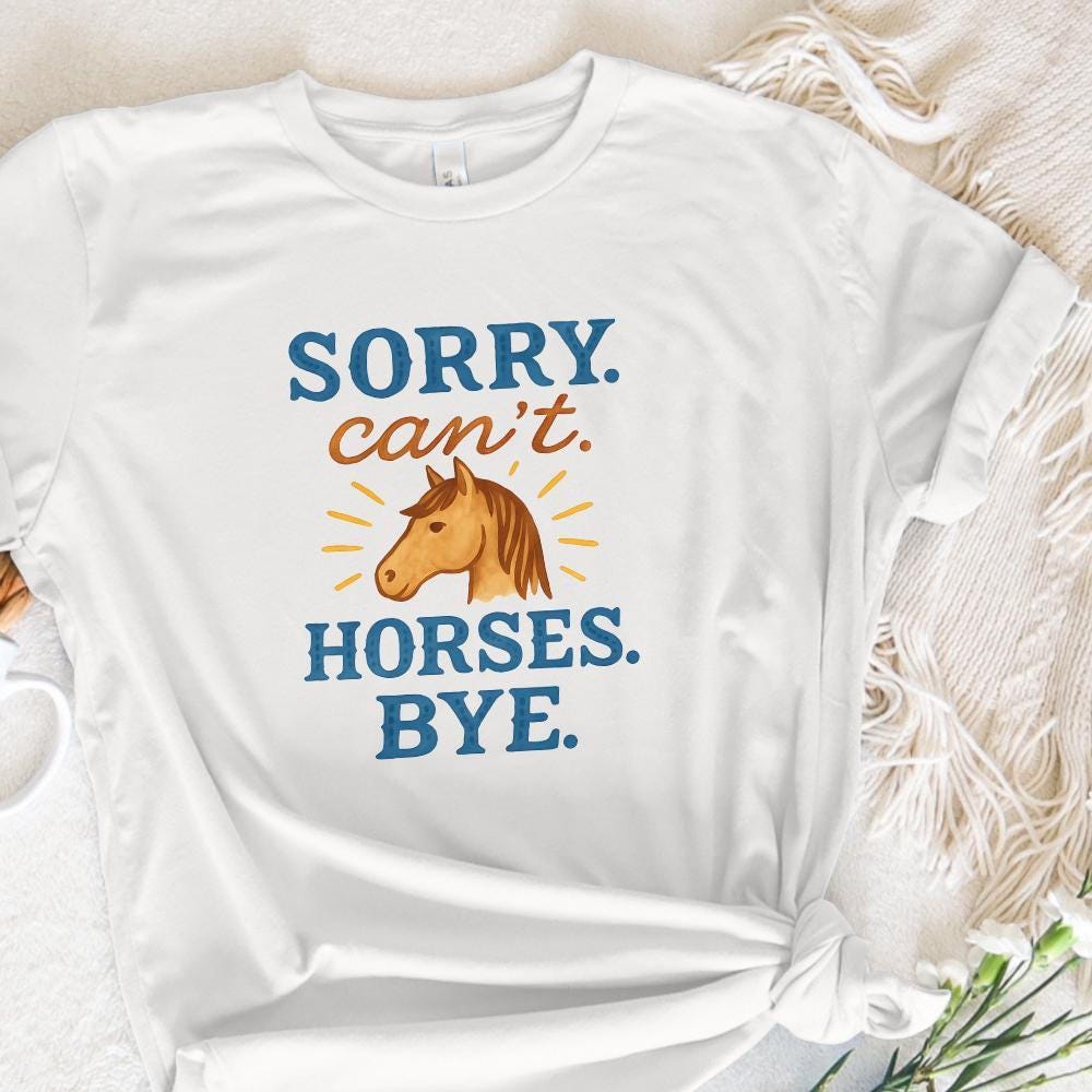 Funny Horse Sweatshirt PNG, Sorry Can't Horses Bye - 300 DPI Design for