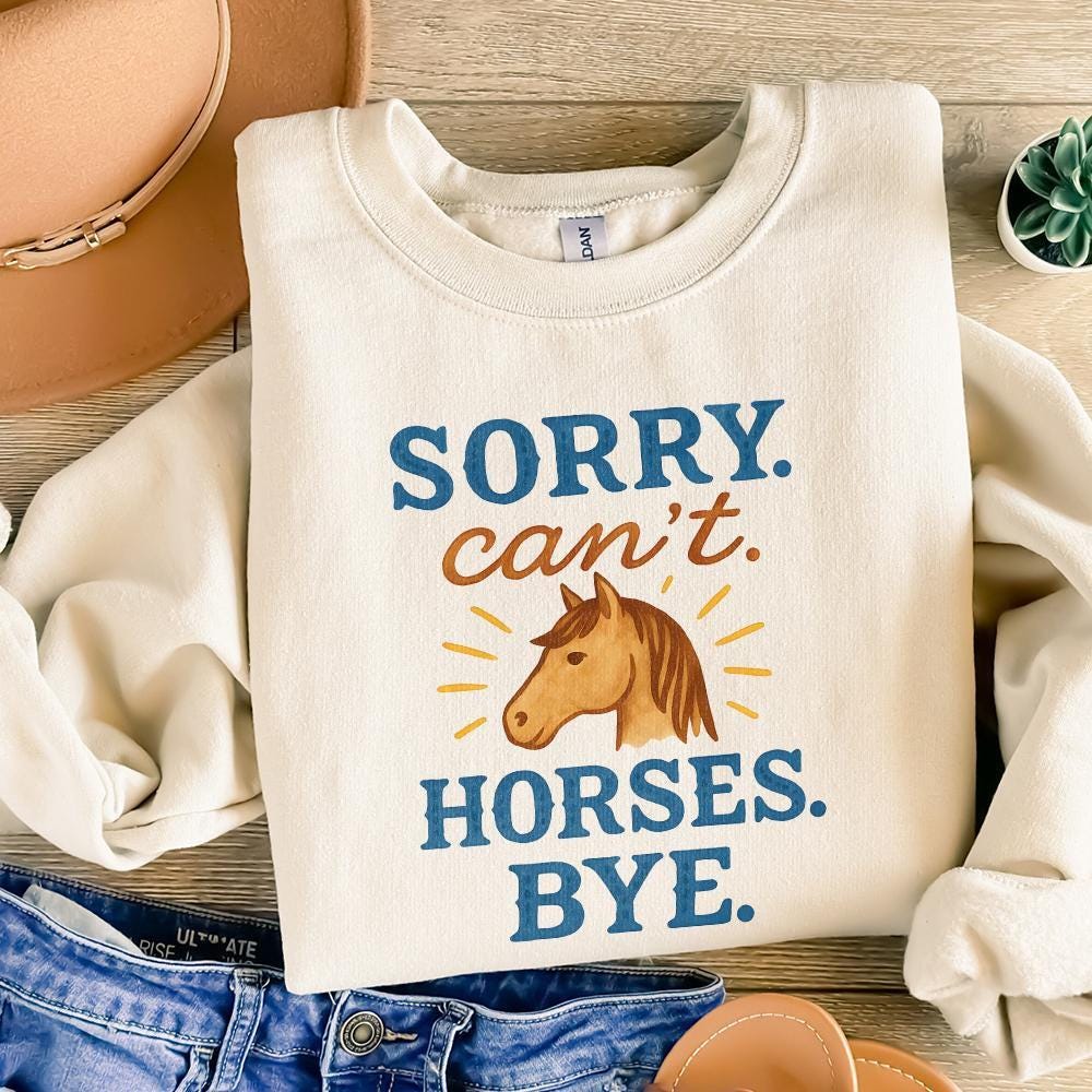 Funny Horse Sweatshirt PNG, Sorry Can't Horses Bye - 300 DPI Design for