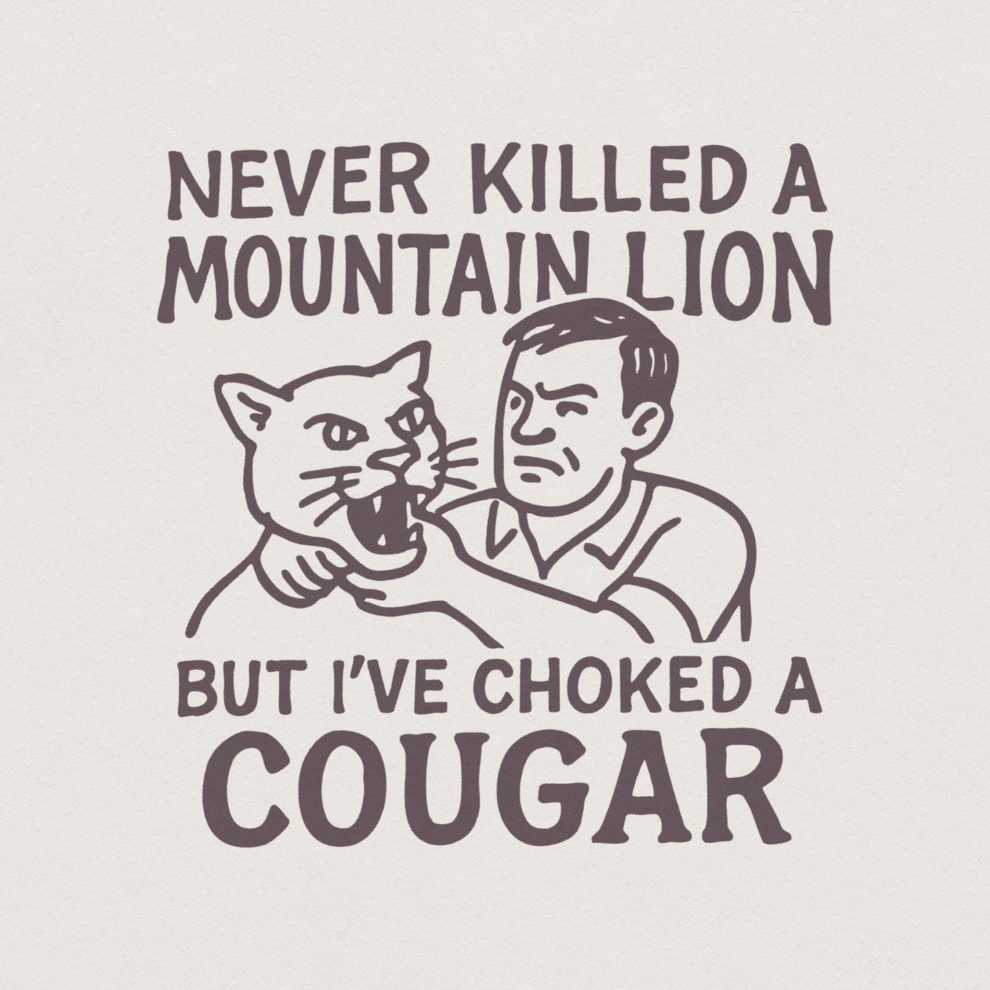 Never Killed a Mountain Lion, Choked a Cougar PNG - 300 DPI Design for