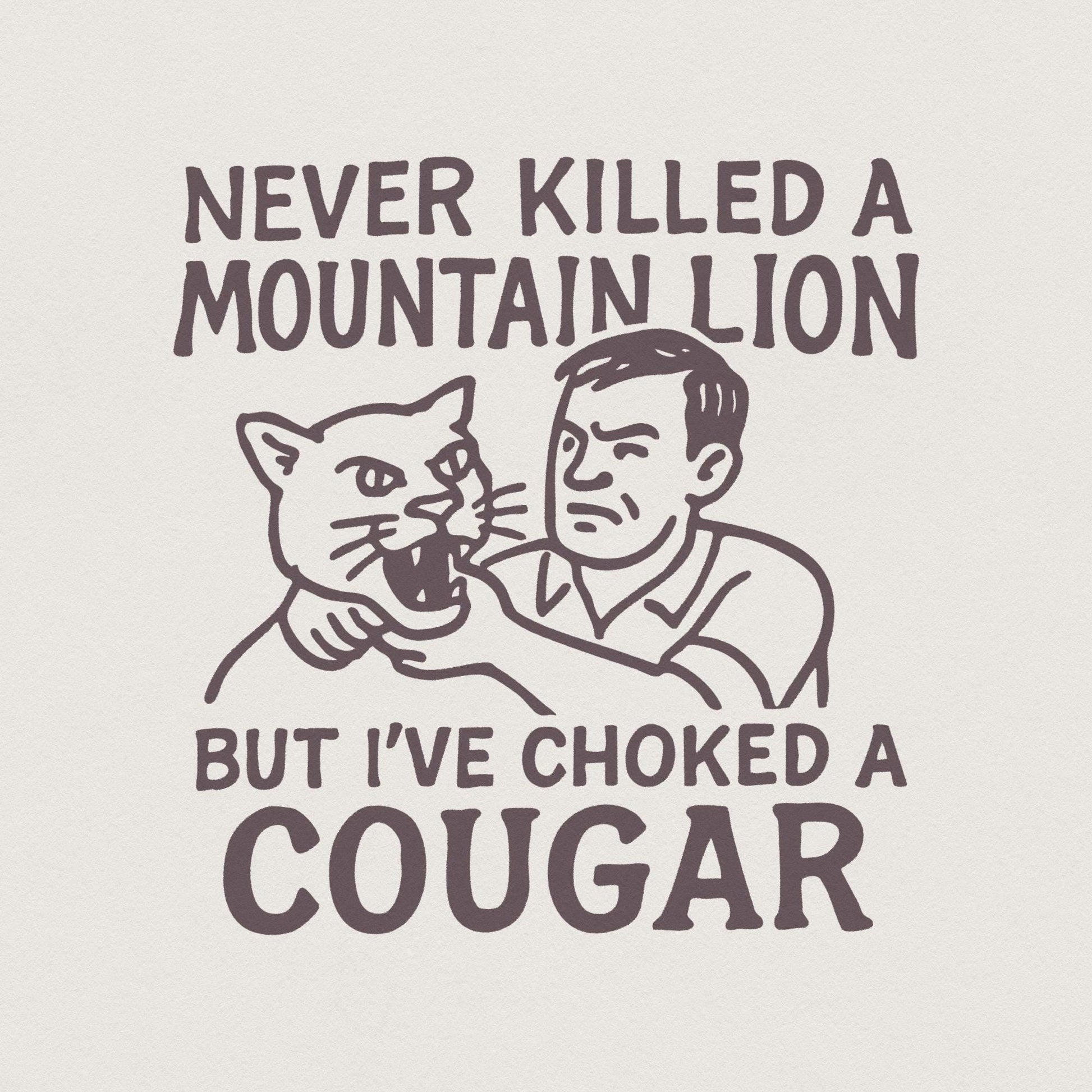 Never Killed a Mountain Lion, Choked a Cougar PNG - 300 DPI Design for