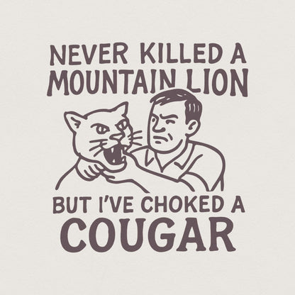 Never Killed a Mountain Lion, Choked a Cougar PNG - 300 DPI Design for