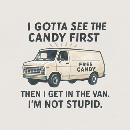 Funny Free Candy Van PNG, I Gotta See The Candy First - 300 DPI Design