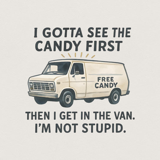 Funny Free Candy Van PNG, I Gotta See The Candy First - 300 DPI Design