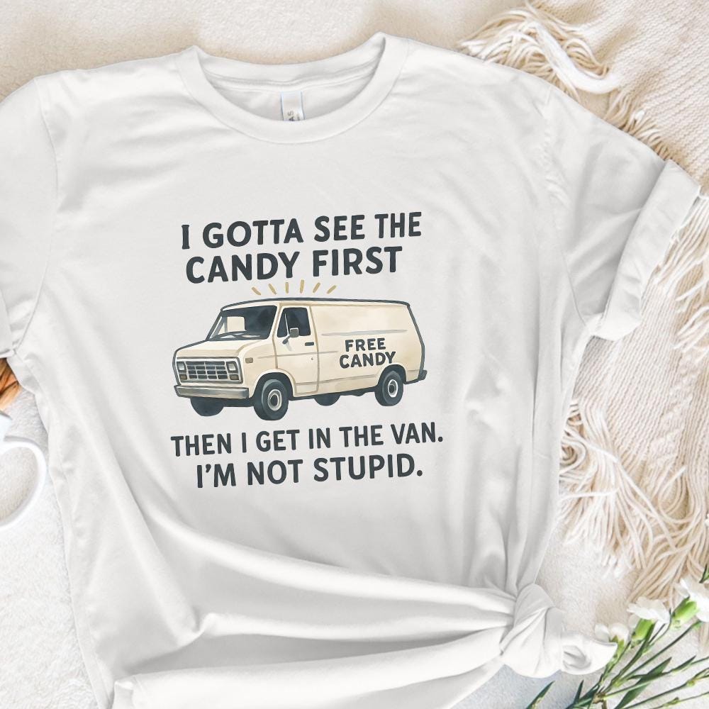 Funny Free Candy Van PNG, I Gotta See The Candy First - 300 DPI Design