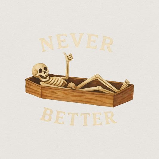 Never Better Skeleton PNG, Funny Halloween PNG - 300 DPI Design for T-Shirt