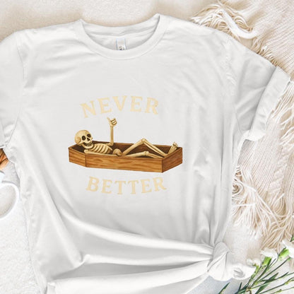 Never Better Skeleton PNG, Funny Halloween PNG - 300 DPI Design for T-Shirt