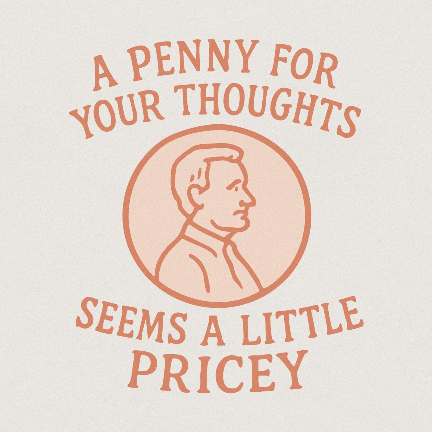 A Penny for Your Thoughts Seems Pricey, Sublimation Design PNG - 300 DPI
