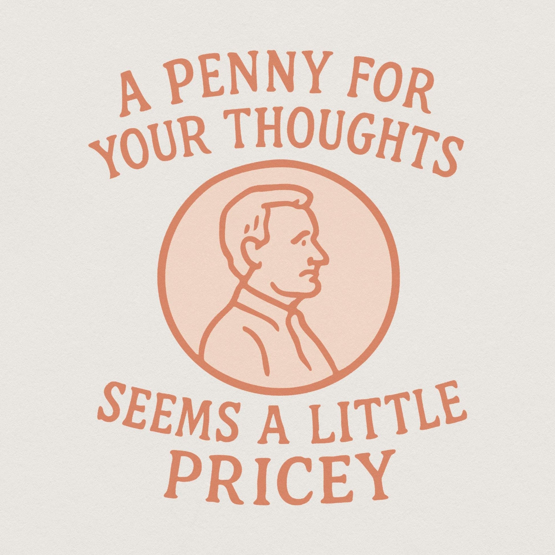 A Penny for Your Thoughts Seems Pricey, Sublimation Design PNG - 300 DPI